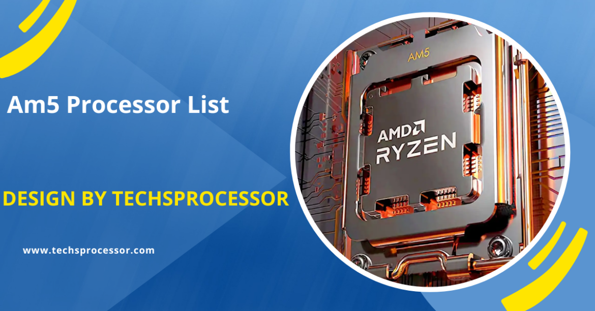 Am5 Processor List – The Ultimate Guide to AMD’s Next-Gen CPUs!