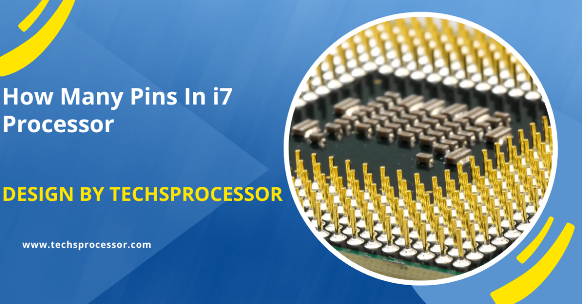 How Many Pins In i7 Processor – A Comprehensive Guide!