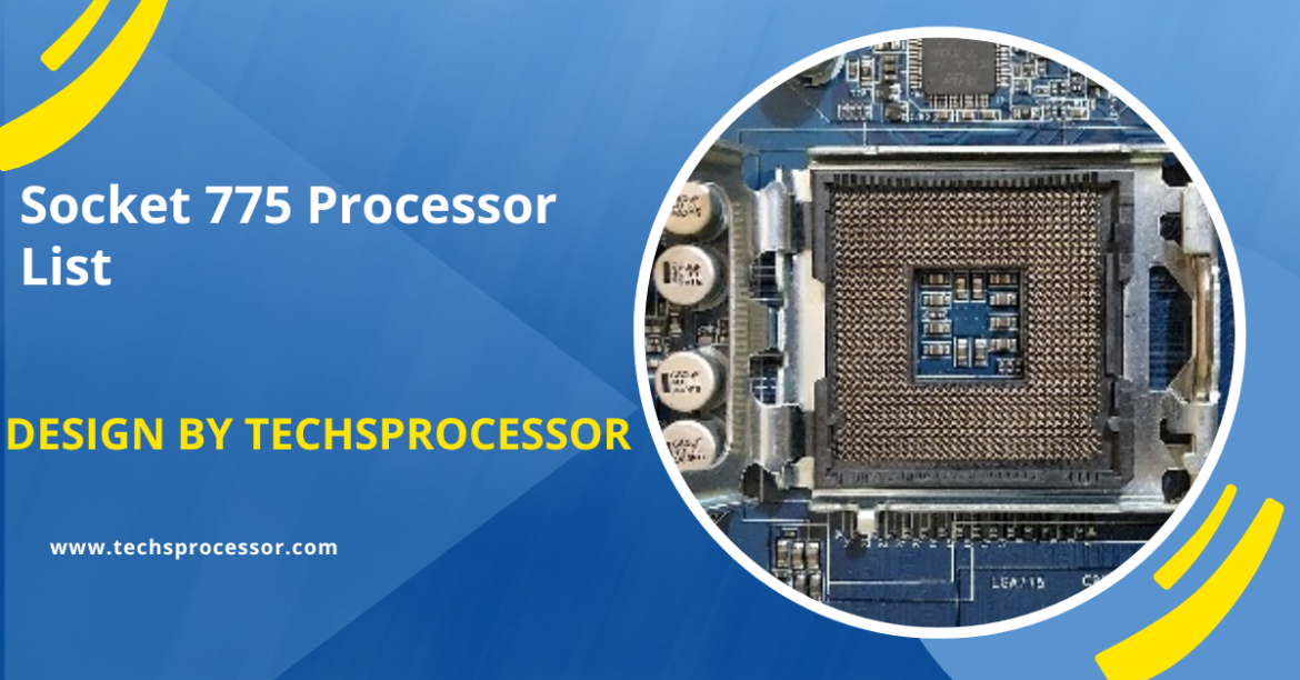 Socket 775 Processor List – A Complete Guide!