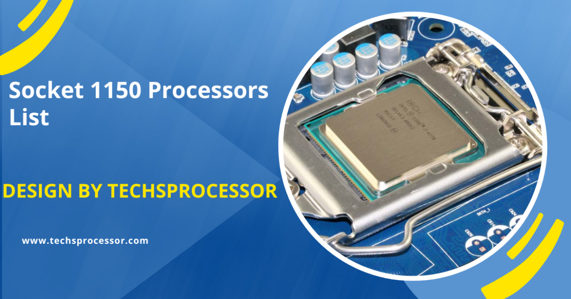 Socket 1150 Processors List – A Comprehensive Guide!