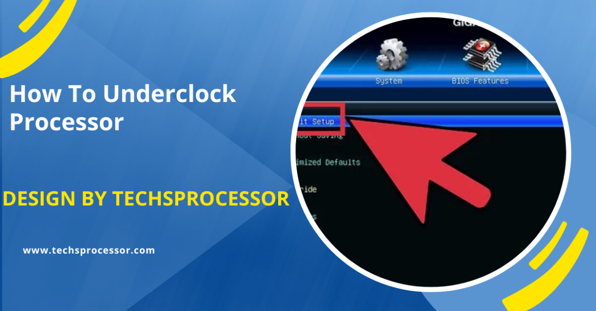 How To Underclock Processor – A Step-by-Step Guide!