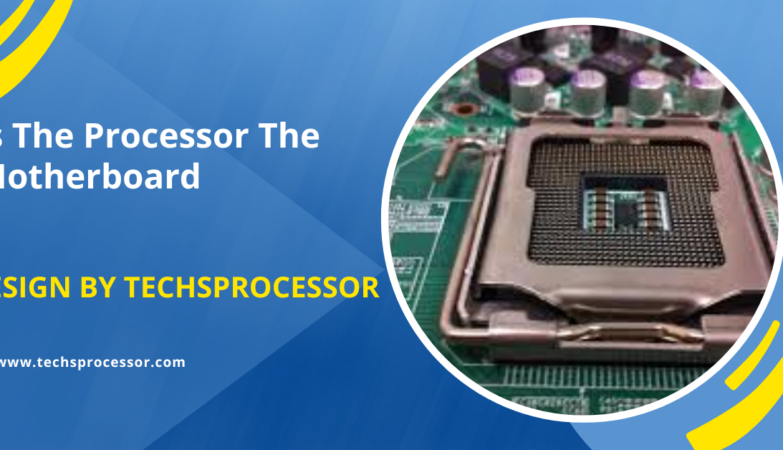 Is The Processor The Motherboard