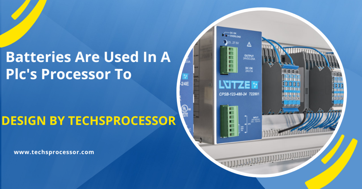 Batteries Are Used In A Plc’s Processor To – A Complete Guide!