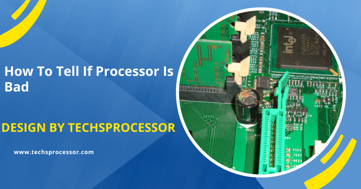 How To Tell If Processor Is Bad – A Comprehensive Guide!