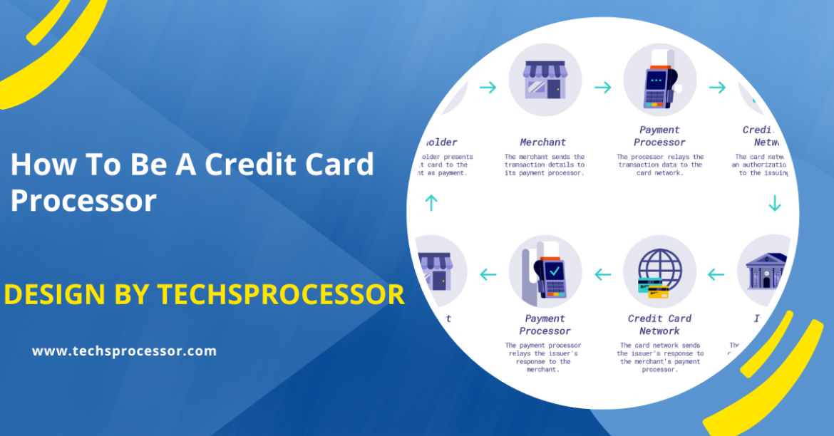 How To Be A Credit Card Processor – A Step-by-Step Guide!