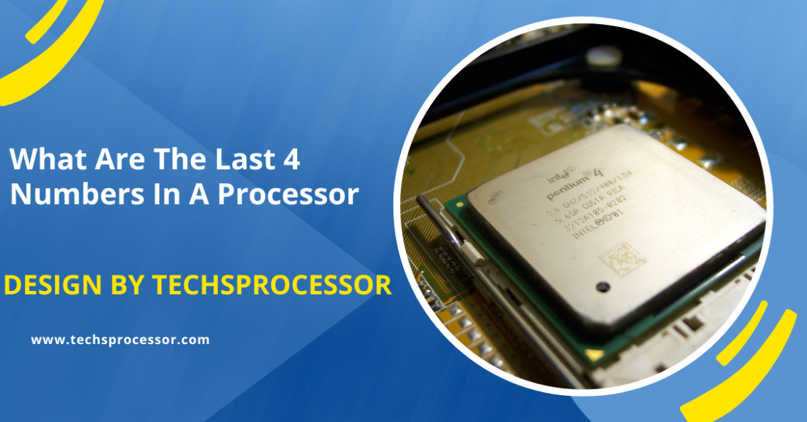 What Are The Last 4 Numbers In A Processor –  The Role of the Last 4 Digits!