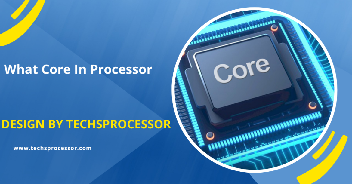 What Core In Processor –  A Guide to Selecting the Best CPU for Your Tasks!