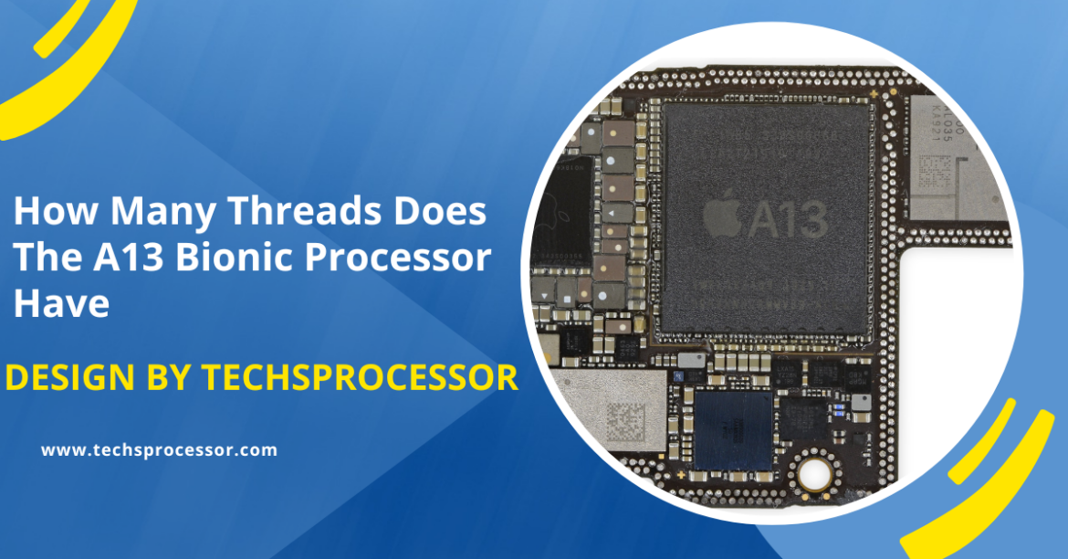 How Many Threads Does The A13 Bionic Processor Have – Exploring the Power of the A13 Bionic!