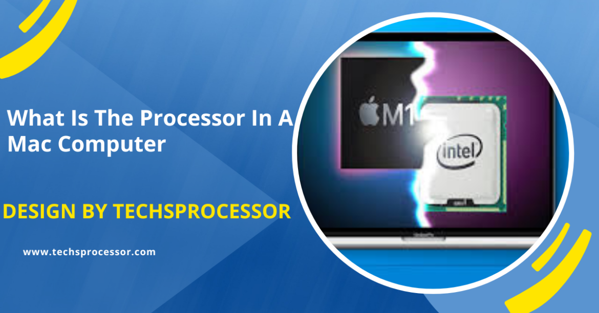 What Is The Processor In A Mac Computer – A Complete Overview!